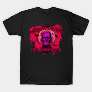 Beware for I am Fearless - Frankenstein T-Shirt